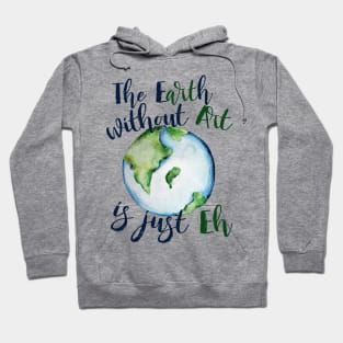 The earth without art is just EH Hoodie